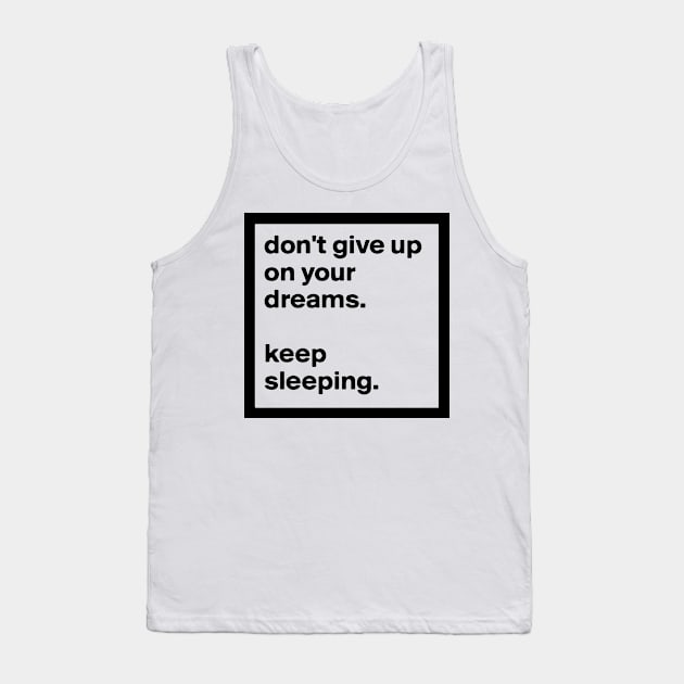 Dont Give Up On Your Dreams Tank Top by Joker & Angel